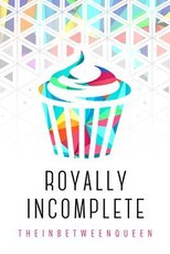 Royally Incomplete