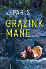 GRĄŽINK MANE: naujas, kvapą gniaužiantis bestselerio „Anapus uždarų durų“ autorės romanas GRĄŽINK MANE: naujas, kvapą gniaužiantis bestselerio „Anapus uždarų durų“ autorės romanas