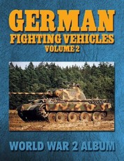 German Fighting Vehicles Volume 2: World War 2 Album