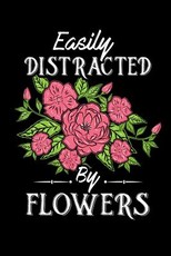 Easily Distracted By Flowers