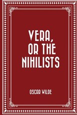 Vera, or The Nihilists
