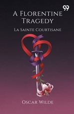 A Florentine Tragedy La Sainte Courtisane