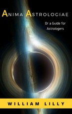 Lilly, W: Anima Astrologiae Or a Guide for Astrologers