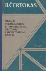 Metalų technologijos ir konstrukcinių medžiagų laboratoriniai darbai