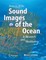 Sound Images of the Ocean in Research and Monitoring