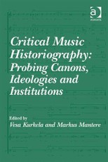 Critical Music Historiography: Probing Canons, Ideologies and Institutions