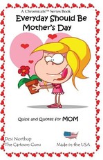 Everyday Should Be Mother's Day