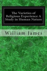 The Varieties of Religious Experience A Study in Human Nature
