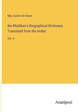 Ibn Khallikan's Biographical Dictionary Translated from the Arabic