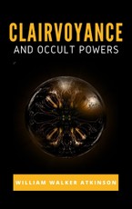 Walker, W: Clairvoyance and Occult Powers