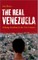 The Real Venezuela: Making Socialism in the 21st Century