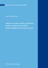 Adjectives as nouns, mainly as attested in Boethius translations from Old to Modern English and in Modern German