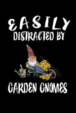Easily Distracted By Garden Gnomes