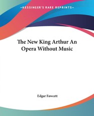 The New King Arthur An Opera Without Music