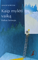 Kaip mylėti vaiką. Vaikas šeimoje