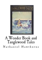 A Wonder Book and Tanglewood Tales