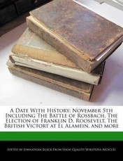 A Date with History: November 5th Including the Battle of Rossbach, the Election of Franklin D. Roosevelt, the British Victort at El Alamei