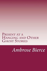 Present at a Hanging and Other Ghost Stories