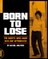 Born to Lose