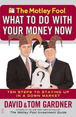 The Motley Fool What to Do with Your Money Now