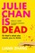 Julie Chan is Dead