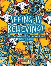 Seeing Is Believing! Kids Search and Find Adventure Activity Book