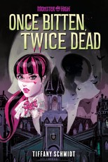 Once Bitten, Twice Dead (A Monster High YA Novel)