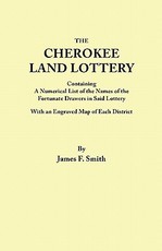 Cherokee Land Lottery, Containing a Numerical List of the Names of the Fortunate Drawers in Said Lottery, with an Engraved Map of Each District
