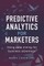 Predictive Analytics for Marketers