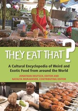They Eat That? A Cultural Encyclopedia of Weird and Exotic Food from around the World