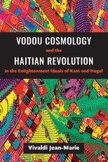 Vodou Cosmology and the Haitian Revolution in the Enlightenment Ideals of Kant and Hegel
