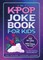 The K-Pop Joke Book for Kids