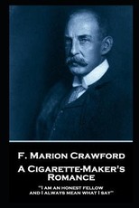 F. Marion Crawford - A Cigarette Maker's Romance