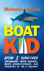 Boat Kid: How I Survived Swimming with Sharks, Being Homeschooled, and Growing Up on a Sailboat