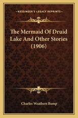 The Mermaid of Druid Lake and Other Stories (1906) the Mermaid of Druid Lake and Other Stories (1906)
