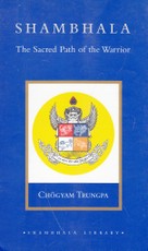 Shambhala: The Sacred Path of the Warrior