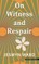 On Witness and Respair