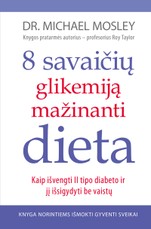 8 savaičių glikemiją mažinanti dieta: kaip išvengti II tipo diabeto ir jį išsigydyti be vaistų