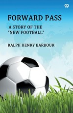 Forward Pass A Story Of The "New Football"