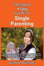 The Smart & Easy Guide To Single Parenting
