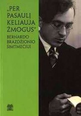 Per pasaulį keliauja žmogus: Bernardo Brazdžionio šimtmečiui