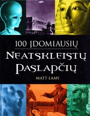 100 įdomiausių neatskleistų paslapčių