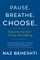 Pause Breathe Choose