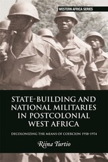 State-Building and National Militaries in Postcolonial West Africa