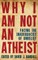 Why I Am Not an Atheist