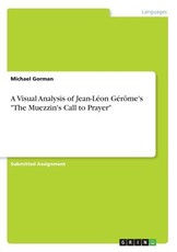 A Visual Analysis of Jean-LÃ©on GÃ©rÃ´me's The Muezzin's Call to Prayer