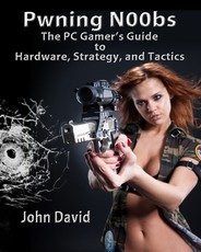 Pwning N00bs - The PC Gamer's Guide to Hardware, Strategy, and Tactics