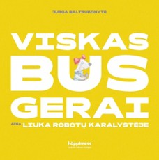 Viskas bus gerai, arba Liuka robotų karalystėje Viskas bus gerai, arba Liuka robotų karalystėje