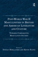Post-World War II Masculinities in British and American Literature and Culture