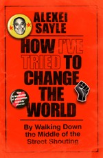 How I've Tried to Change the World